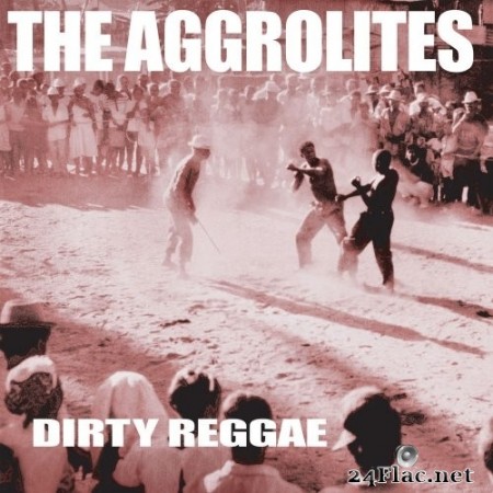 The Aggrolites - Dirty Reggae (2019) FLAC