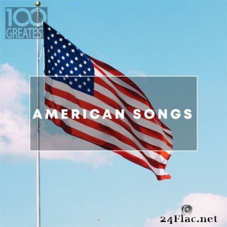 VA - 100 Greatest American Songs: The Greatest tracks from the USA (2019) FLAC