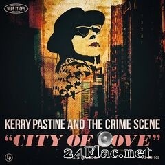 Kerry Pastine & The Crime Scene - City Of Love (2019) FLAC