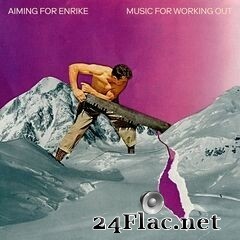 Aiming for Enrike - Music for Working Out (2020) FLAC