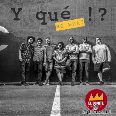 El Comite - Y Qué !? (So What) [Cuban Groove] (2019) FLAC
