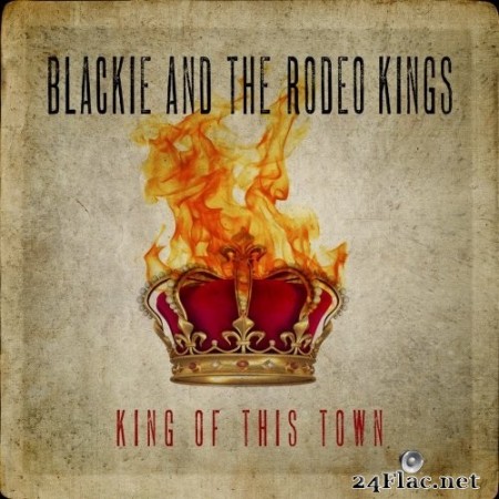 Blackie and the Rodeo Kings - King of This Town (2020) Hi-Res