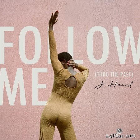 J. Hoard - Follow Me (Thru the Past) (2019) Hi-Res