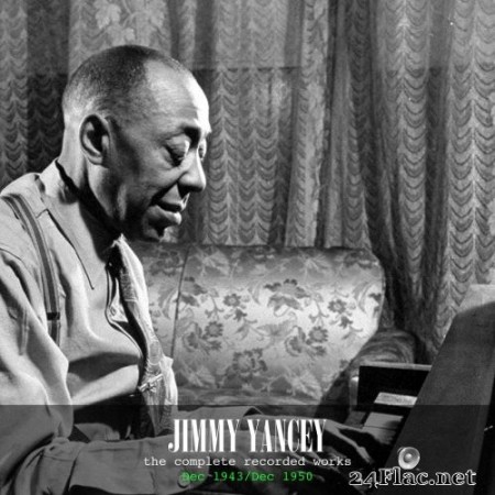 Jimmy Yancey - The Complete Recorded Works - Dec 1943/Dec 1950 (2020) FLAC