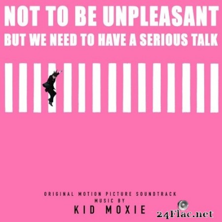 Kid Moxie - Not to Be Unpleasant, But We Need to Have a Serious Talk (Original Motion Picture Soundtrack) (2020) Hi-Res