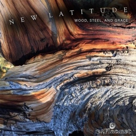 New Latitude - Wood, Steel, and Grace (2020) FLAC