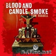 Tom Russell - Blood and Candle Smoke (2020) FLAC