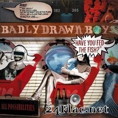 Badly Drawn Boy - Have You Fed The Fish? (2002) FLAC