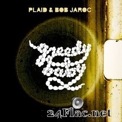 Plaid - Greedy Baby (2019) FLAC