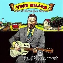 Troy Wilson - Let Me Butter Your Biscuits (2020) FLAC