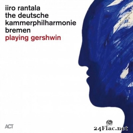 Iiro Rantala, The Deutsche Kammerphilharmonie Bremen & Jonathan Bloxham - Playing Gershwin (2020) Hi-Res