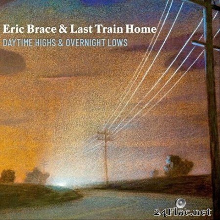 Eric Brace & Last Train Home - Daytime Highs and Overnight Lows (2020) FLAC