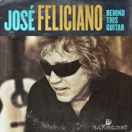 José Feliciano - Behind This Guitar (2020) FLAC