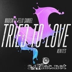 Madism & Felix Samuel - Tried To Love (Remixes) (2020) FLAC