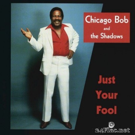Chicago Bob And The Shadows - Just Your Fool (1988/2020) FLAC