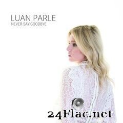 Luan Parle - Never Say Goodbye (2020) FLAC