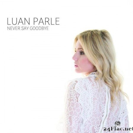 Luan Parle - Never Say Goodbye (2020) [FLAC (tracks)]
