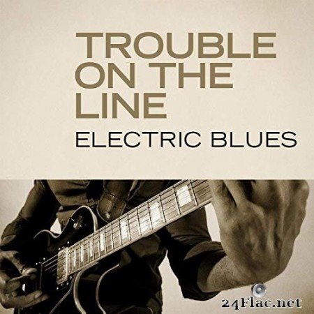 VA - Trouble on the Line: Electric Blues (2020) FLAC