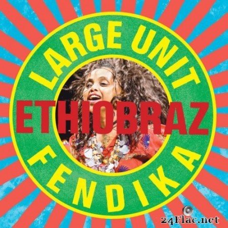 Paal Nilssen-Love Large Unit, Fendika - EthioBraz (2019) Hi-Res