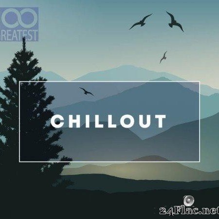 VA - 100 Greatest Chillout: Songs for Relaxing (2020) [FLAC (tracks)]