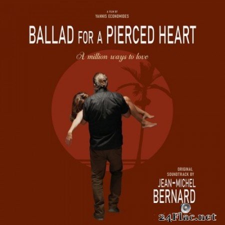 Jean-Michel Bernard - Ballad for a Pierced Heart: A Million Ways to Love (Original Motion Picture Soundtrack) (2020) Hi-Res