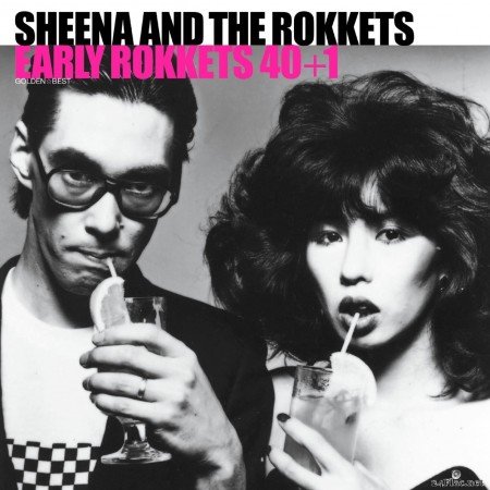 Sheena & The Rokkets - Golden Best Sheena & The Rokkets EARLY ROKKETS 40+1 (2018) FLAC