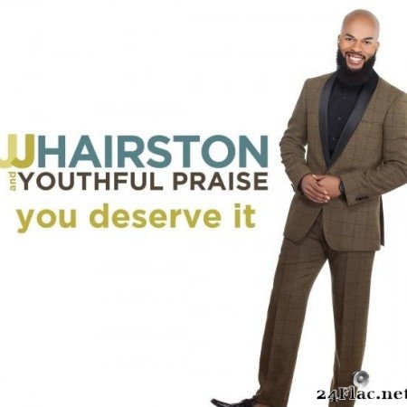 J.J. Hairston & Youthful Praise - You Deserve It (Deluxe Edition) (2017) [FLAC (tracks)]