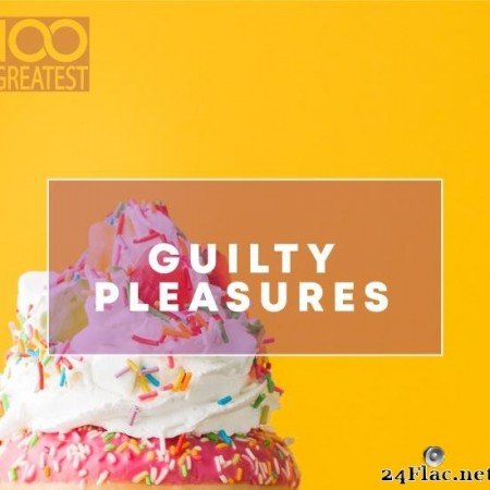 VA - 100 Greatest Guilty Pleasures: Cheesy Pop Hits (2020) [FLAC (tracks)]