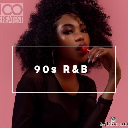 VA - 100 Greatest 90s R&B (2020) [FLAC (tracks)]