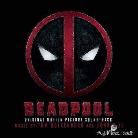 Junkie XL - Deadpool (Original Soundtrack Album) (2020) Hi-Res