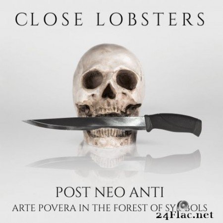 Close Lobsters - Post Neo Anti (Arte Povera in the Forest of Symbols) (2020) FLAC