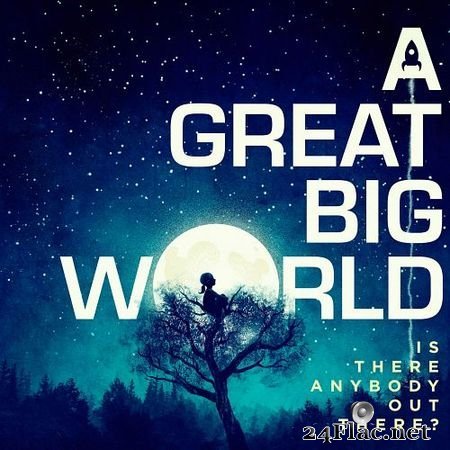 A Great Big World - Is There Anybody Out There ? (2014) (24bit Hi-Res) FLAC