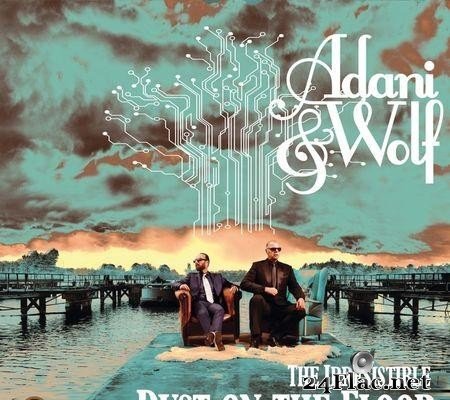 Adani & Wolf - The Irresistible Dust On the Floor (2016) [FLAC (tracks)]