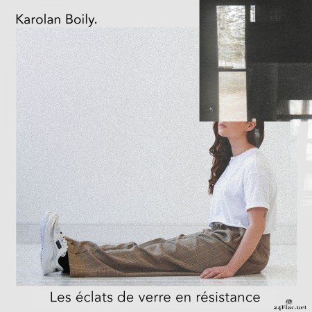 Karolan Boily - Les éclats de verre en résistance (2020) FLAC