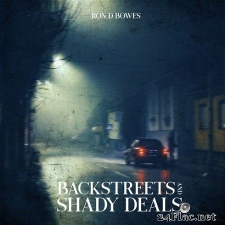 Ron D Bowes - Backstreets and Shady Deals (2020) FLAC