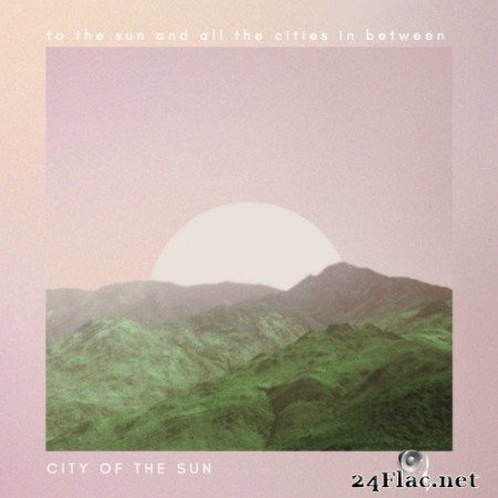City Of The Sun - To The Sun And All The Cities In Between (2016) Hi-Res