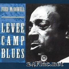 Fred McDowell - Levee Camp Blues (2020) FLAC