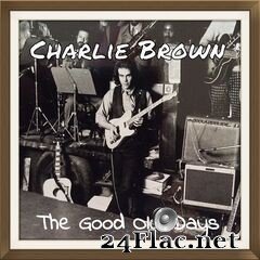 Charlie Brown - The Good Old Days (2020) FLAC