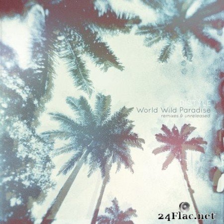 Distyle - World Wild Paradise (Remixes & Unreleased) (2020) FLAC