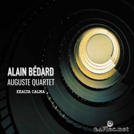 Alain Bédard & Auguste Quartet - Exalta calma (2020) Hi-Res + FLAC