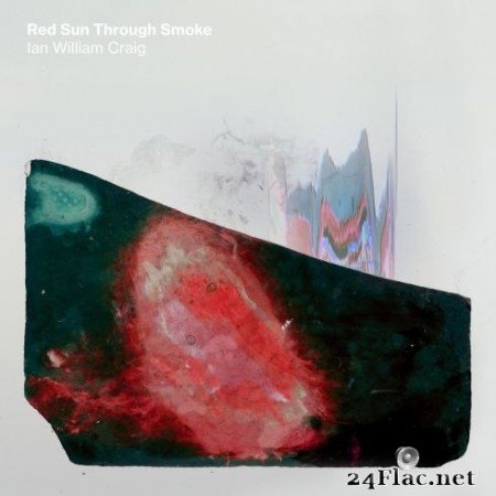 Ian William Craig - Red Sun Through Smoke (2020) FLAC