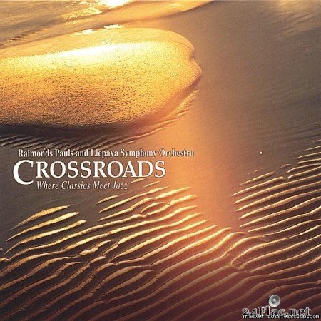 Raimonds Pauls, Liepaja Symphony Orchestra - Crossroads, Where Classics Meet Jazz (2004) [FLAC (tracks + .cue)]