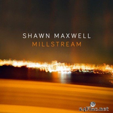 Shawn Maxwell - Millstream (2020)
