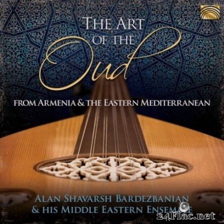 Alan Shavarsh Bardezbanian & His Middle Eastern Ensemble - The Art of the Oud: From Armenia & the Eastern Mediterranean (2020) FLAC