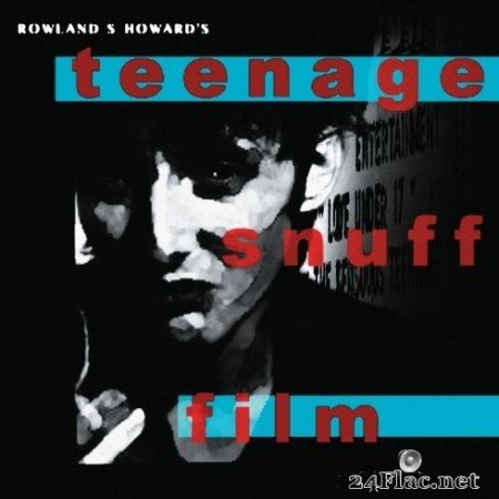 Rowland S. Howard - Teenage Snuff Film (2020) FLAC
