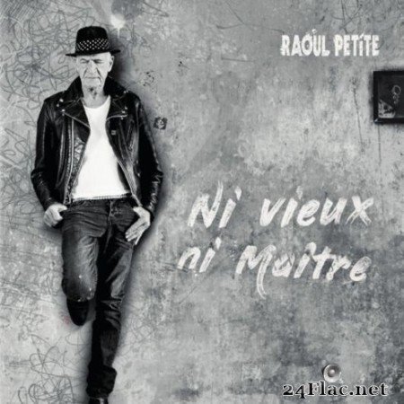 Raoul Petite - Ni vieux, ni maître (2020) FLAC