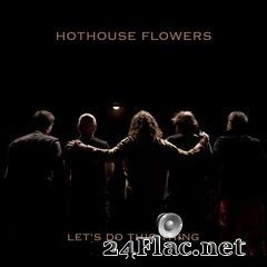 Hothouse Flowers - Let’s Do This Thing (2020) FLAC