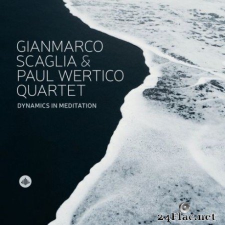 Gianmarco Scaglia & Paul Wertico Quartet - Dynamics in Meditation (2020) Hi-Res