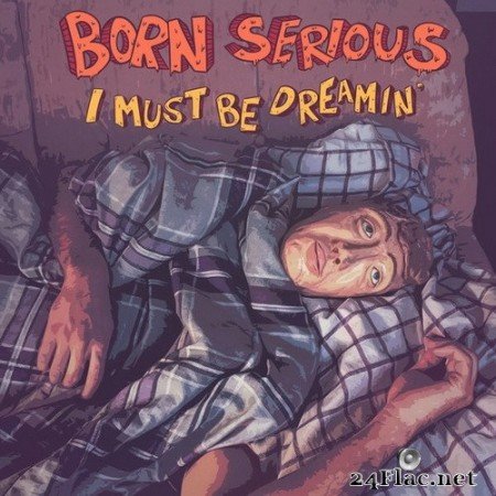 Born Serious - I Must Be Dreamin’ (2020) Hi-Res