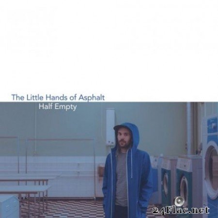The Little Hands of Asphalt – Half Empty (2020) FLAC